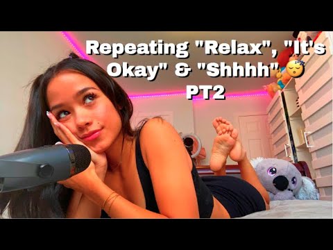 ASMR- Repeating 'Relax', 'It's Okay'  'Shhhh'   PT2