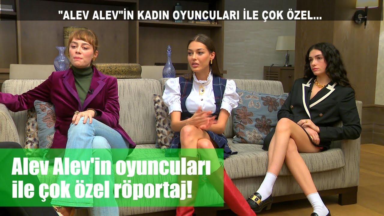Alev Alev'in kadın oyuncuları ile çok özel röportaj! - 1. Bölüm