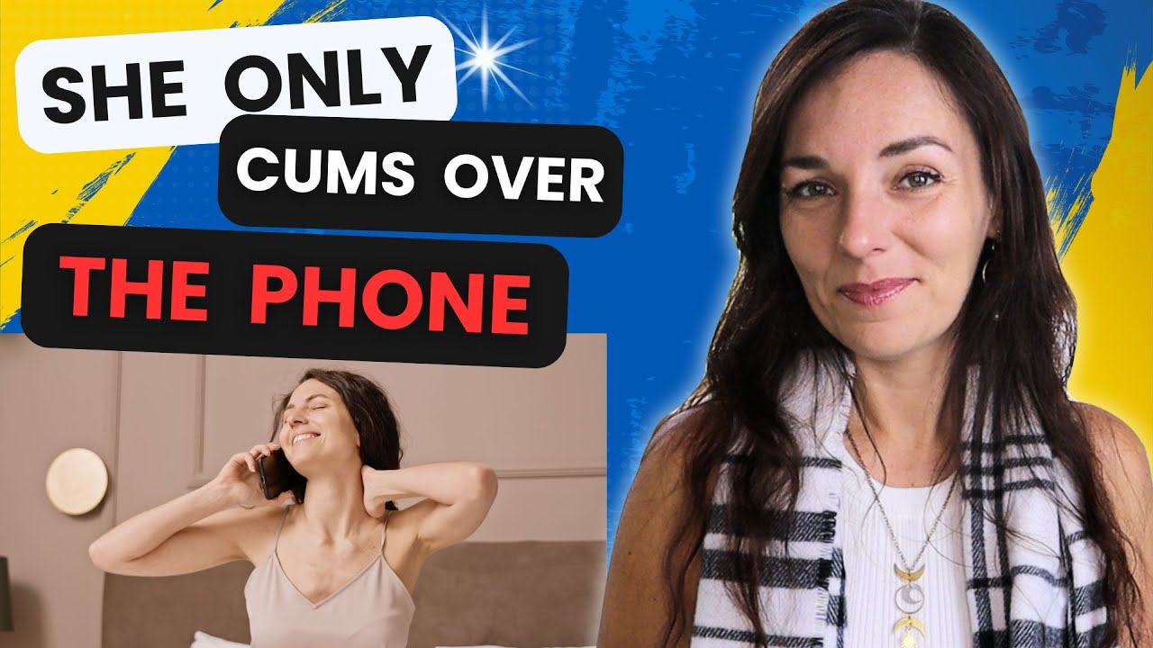 MY PARTNER ONLY COMES DURING PHONE SEX