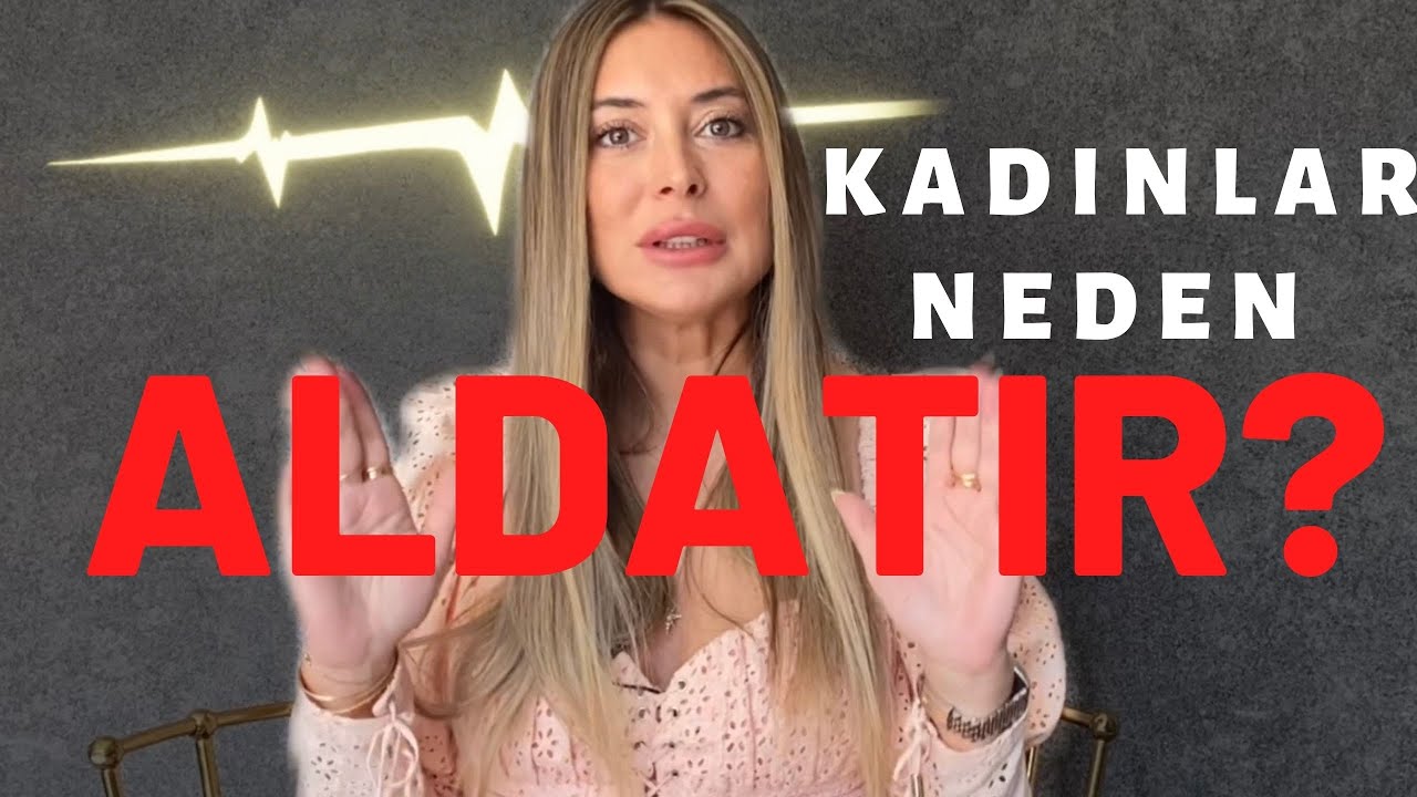 ALDATAN KADINLARIN AKIL ALMAZ NEDENLERİ  EN İYİ ANLATAN VİDEO