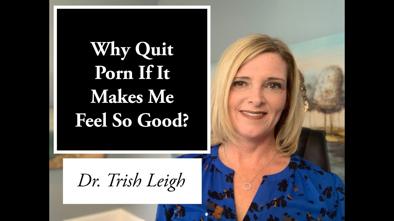 Why Quit Porn If It Makes Me Feel So Good