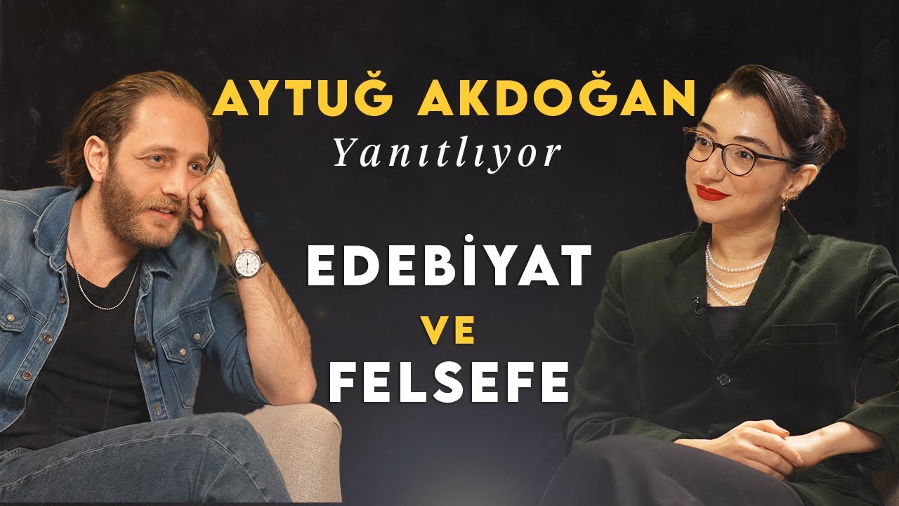 Aytuğ Akdoğan ile Edebiyat, Felsefe ve Hayat Üzerine