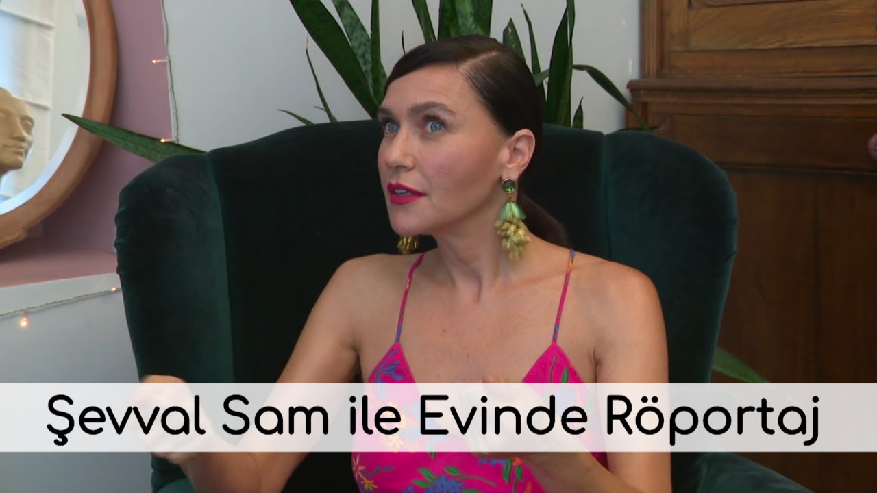 Şevval Sam ile Evinde Röportaj