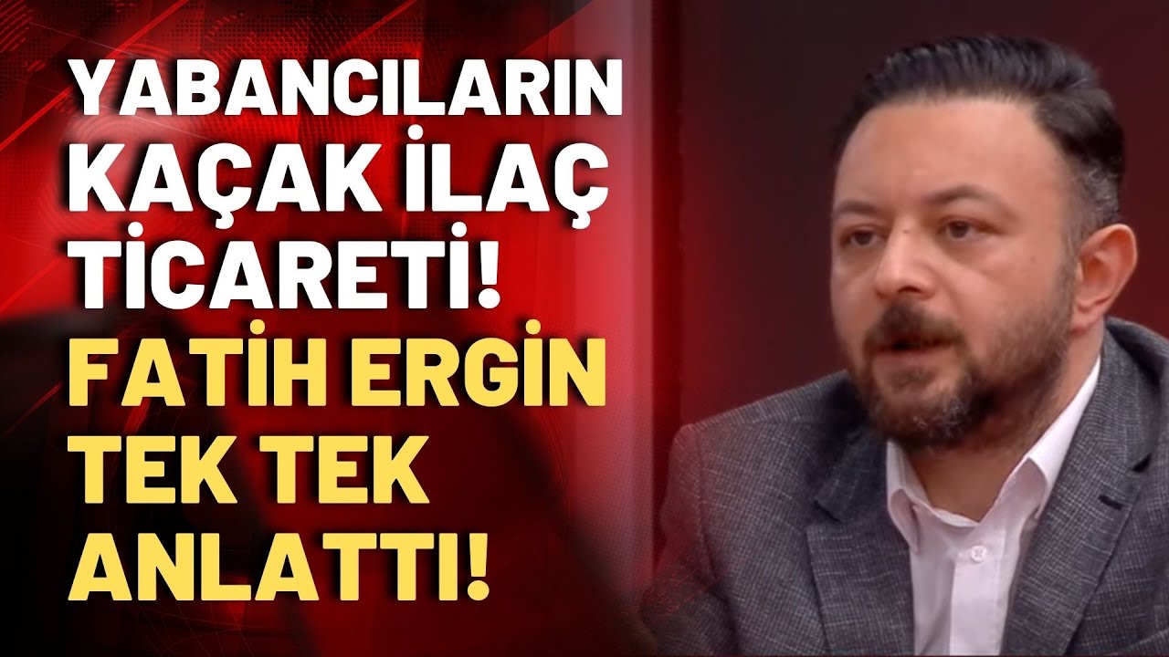 Fatih Ergin: Yabancılar SGK üzerinden ilaç alıp kendi ülkelerine satıyorlar!