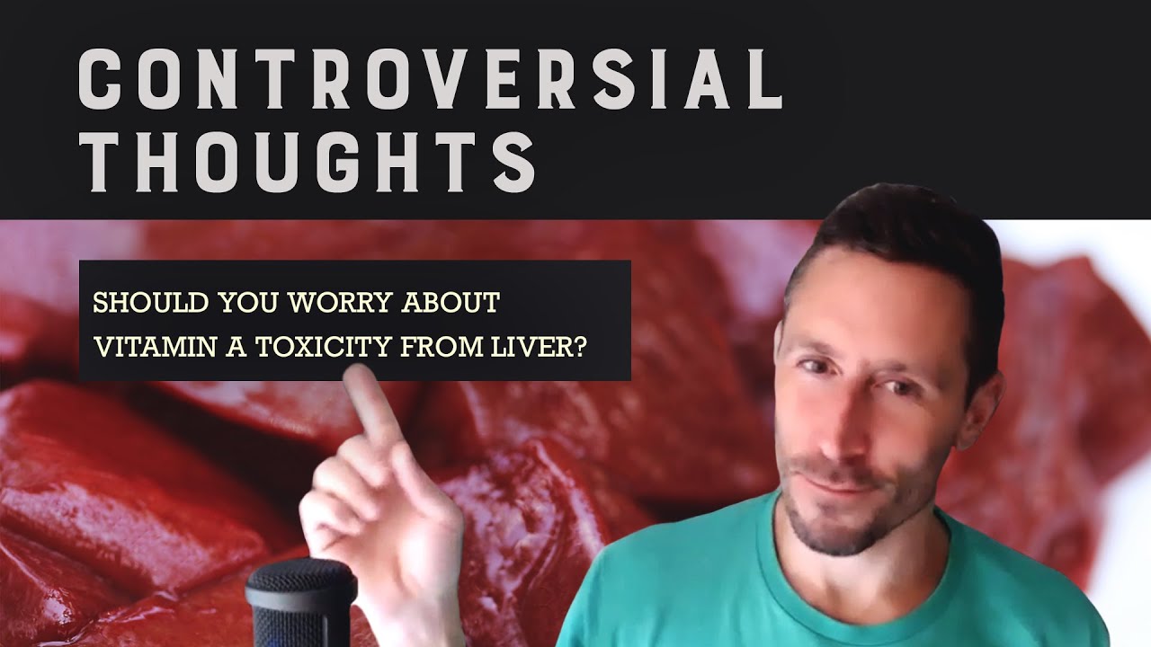 Controversial Thoughts: Should you worry about vitamin A toxicity from liver?