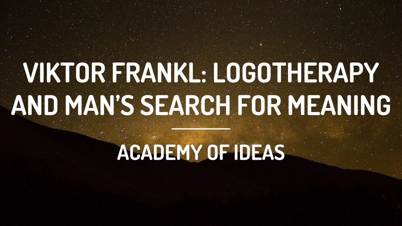 Viktor Frankl: Logotherapy and Man's Search for Meaning