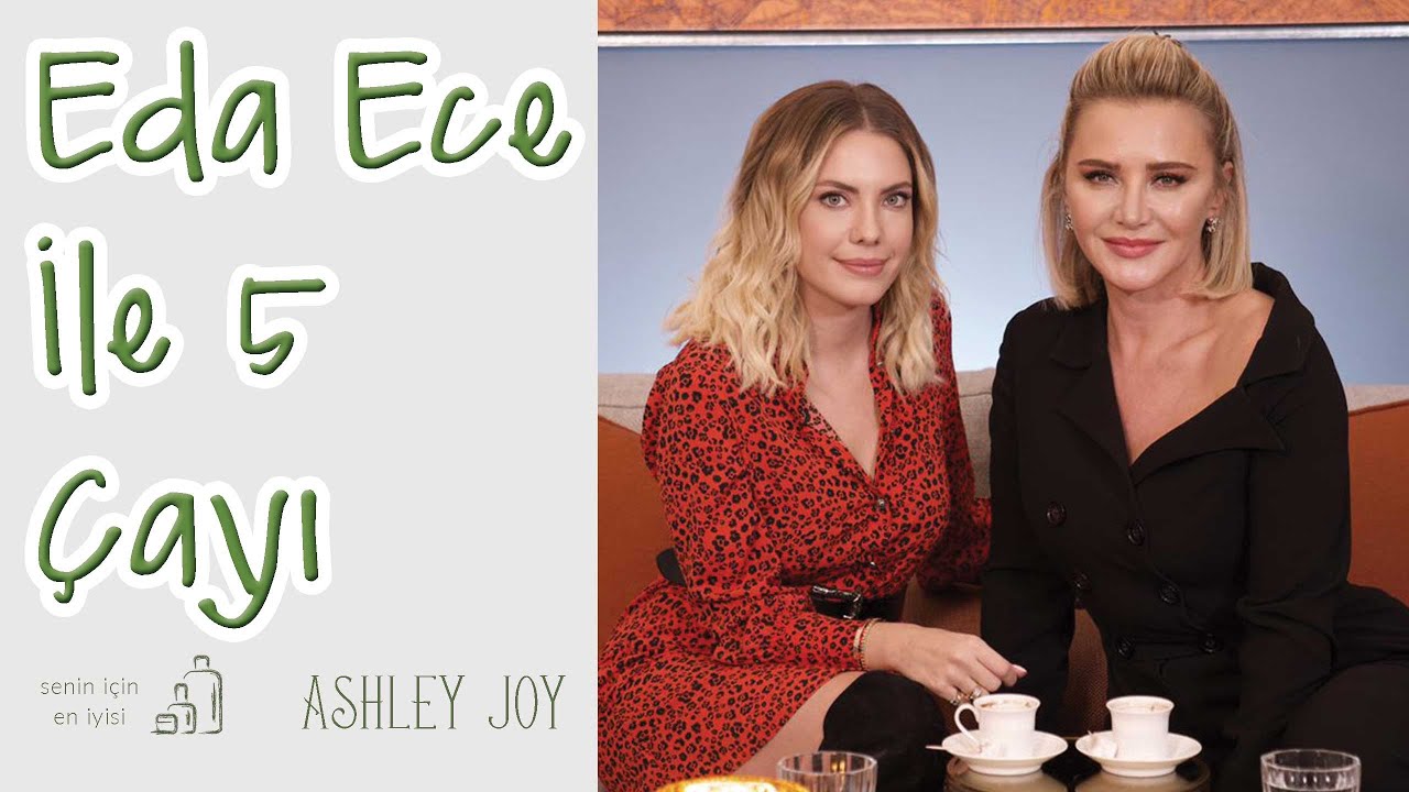Ashley Joy | Eda Ece ile 5 Çayı