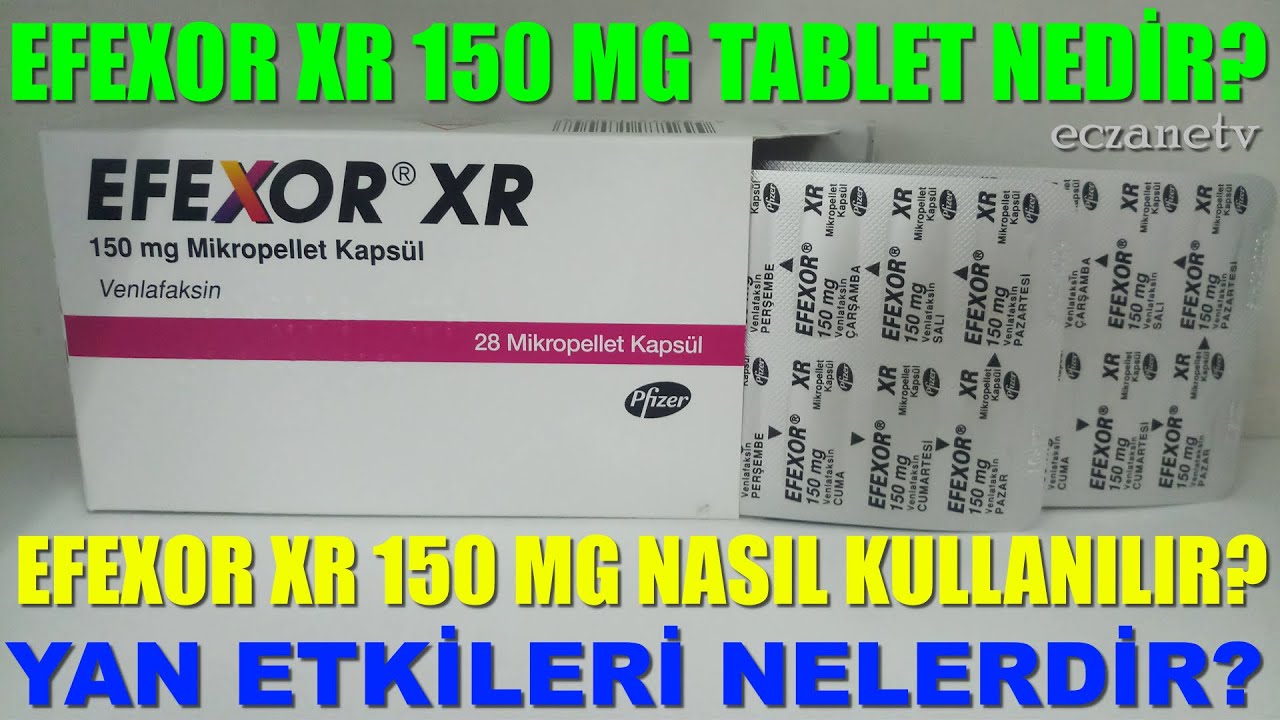 Efexor XR 150 Mg Tablet Nedir?Efexor Tablet'in Yan Etkileri Nelerdir?Efexor Tablet Nasıl Kullanılır?