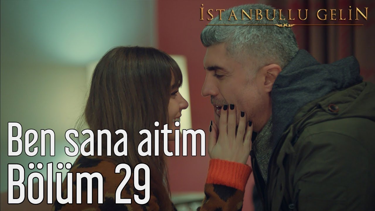 İstanbullu Gelin 29. Bölüm - Ben Sana Aitim
