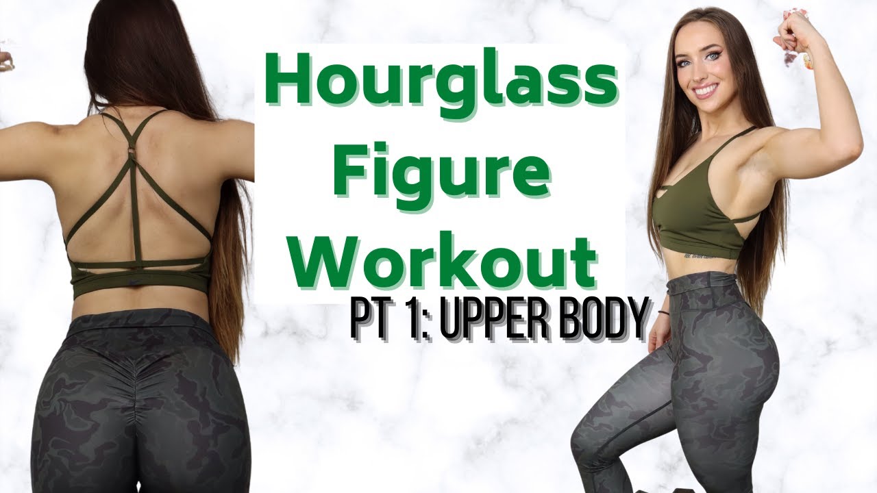 How to Get an Hourglass Figure Workout | Pt. 1 - Upper Body Hourglass