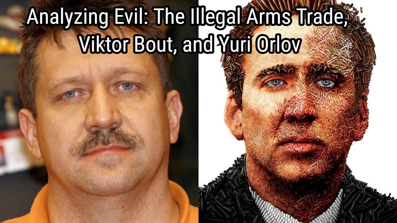ANALYZİNG EVİL: THE ILLEGAL ARMS TRADE, VİKTOR BOUT, AND YURİ ORLOV FROM LORD OF WAR