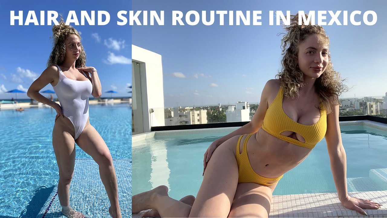 SKIN CARE ROUTINE - FACE & BODY - CURLY HAIR ROUTINE IN MEXICO
