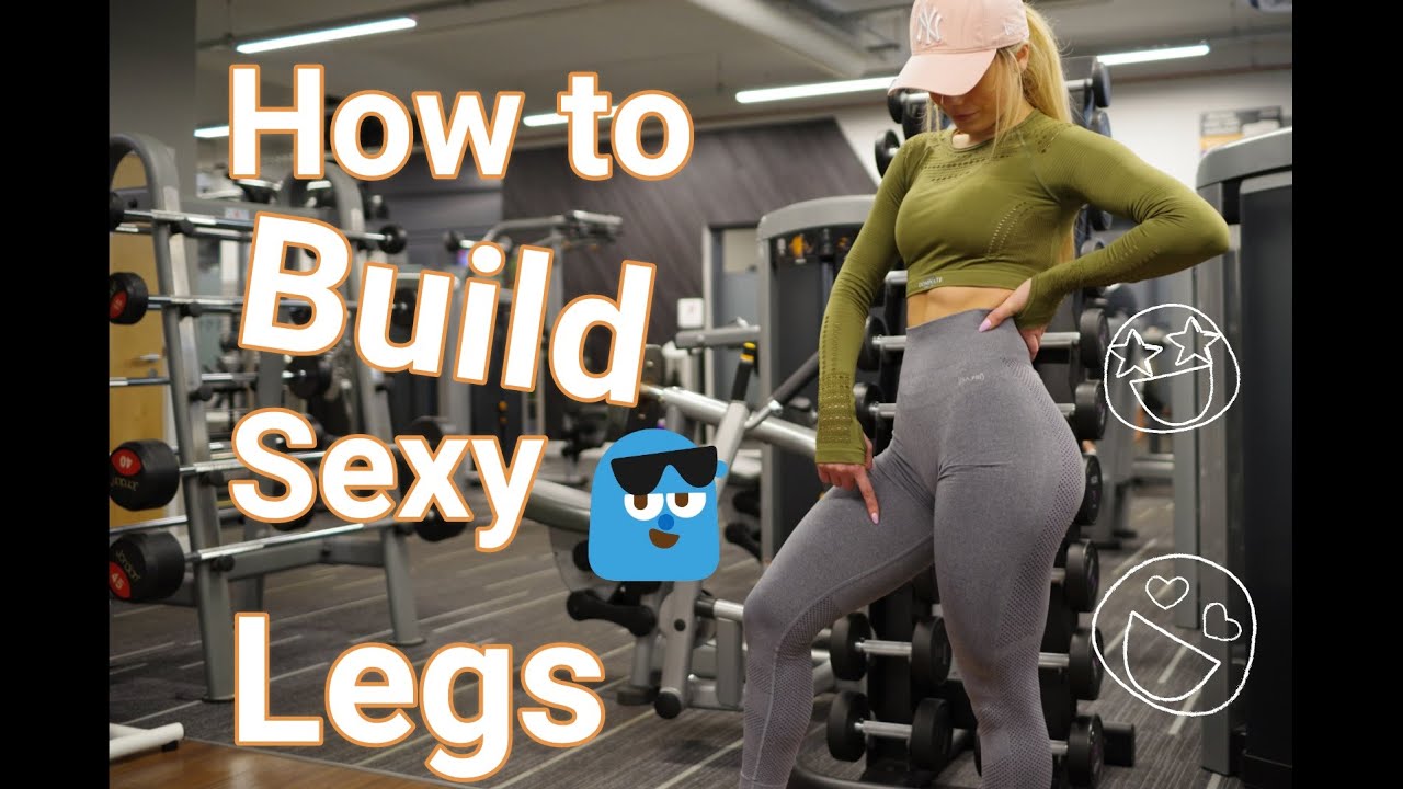 How To Build Sexy Legs - What You Need To Know