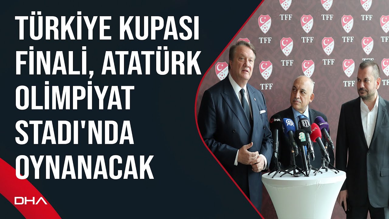 Türkiye Kupası finali, Atatürk Olimpiyat Stadı'nda oynanacak