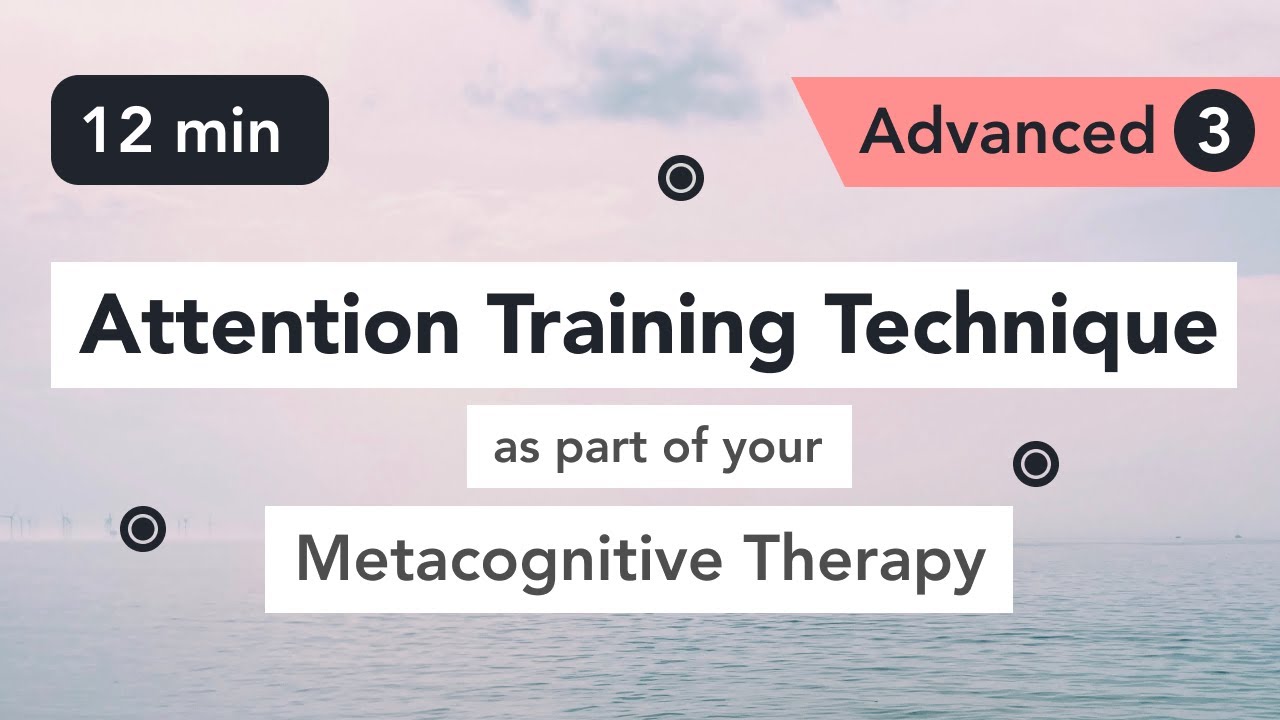 Attention Training Technique  ATT in Metacognitive Therapy  Advanced 