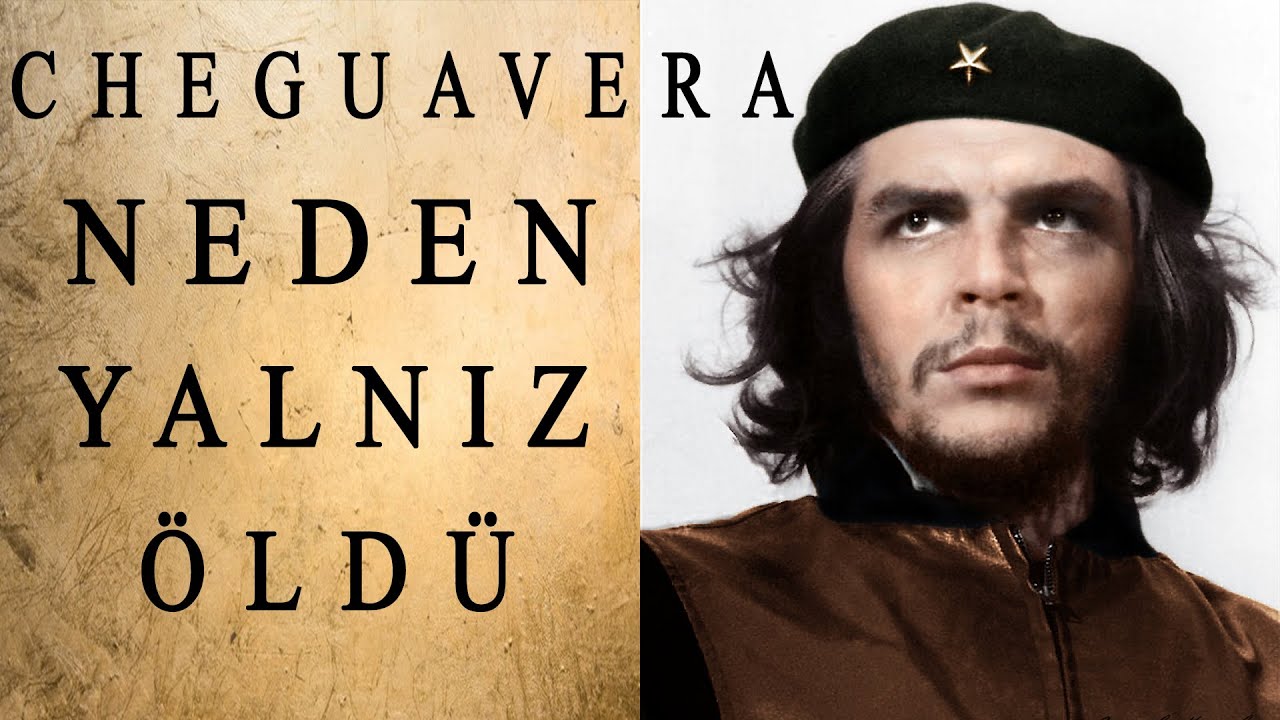 Arjantinli Marksist Lider Che Guevara Kimdir Bilinmeyen Sır Ölümü