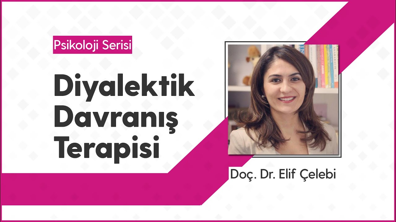 Diyalektik Davranış Terapisi   Doç Dr Elif Çelebi