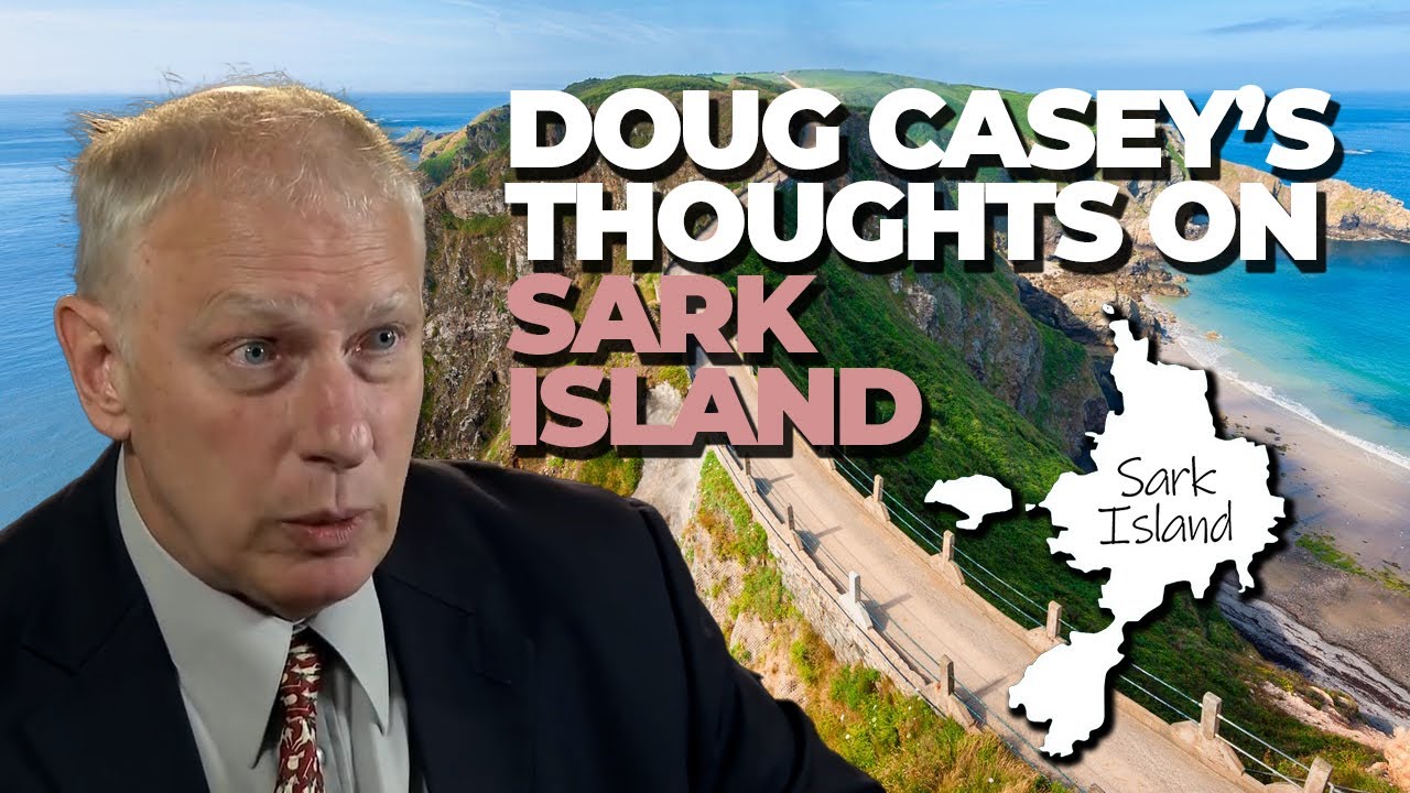 DOUG CASEY'S THOUGHTS ON SARK ISLAND