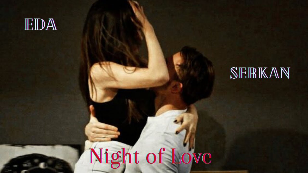 Eda  Serkan -  Night of Love / Ночь любви