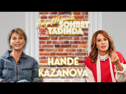 AÇELYA AKKOYUN'LA SOHBET TADINDA | HANDE KAZANOVA #3