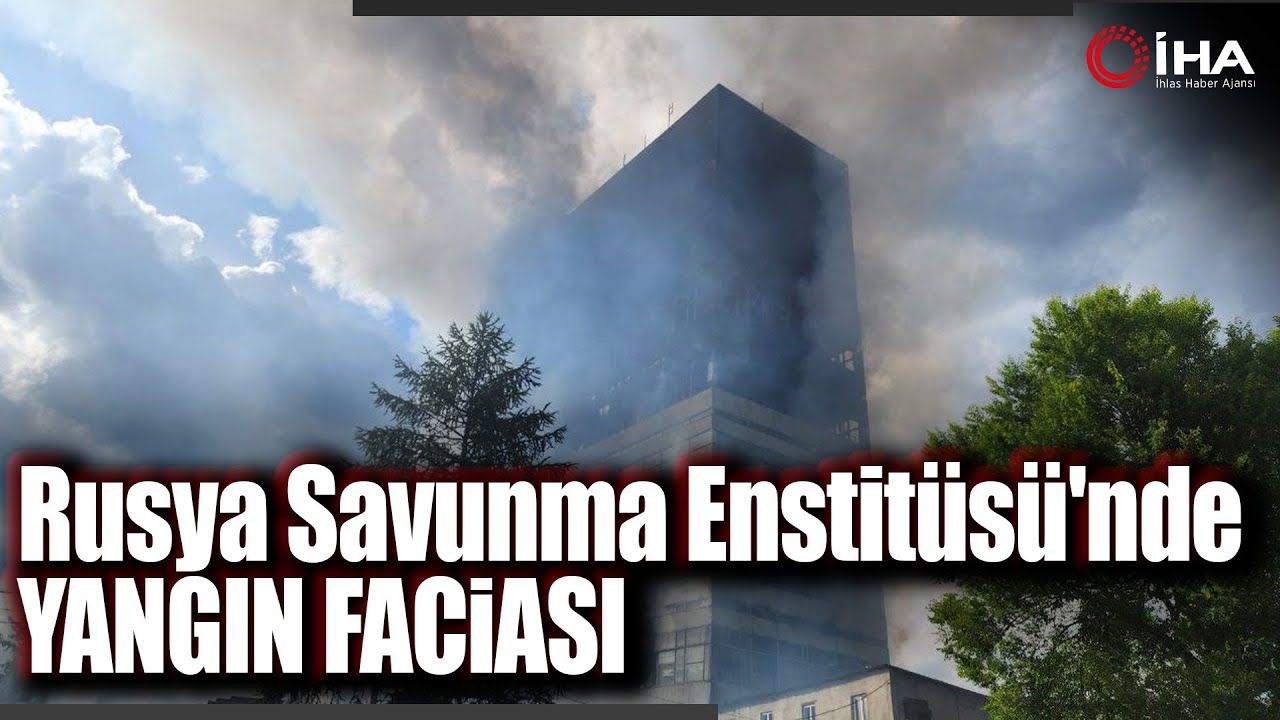 Rusya’da Savunma Araştırmaları Enstitüsünde Yangın!