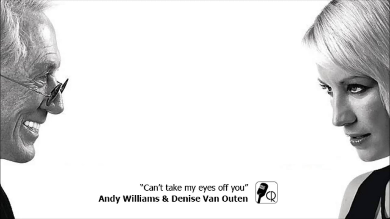 Andy Williams  Denise Van Outen - Can't take my eyes off you