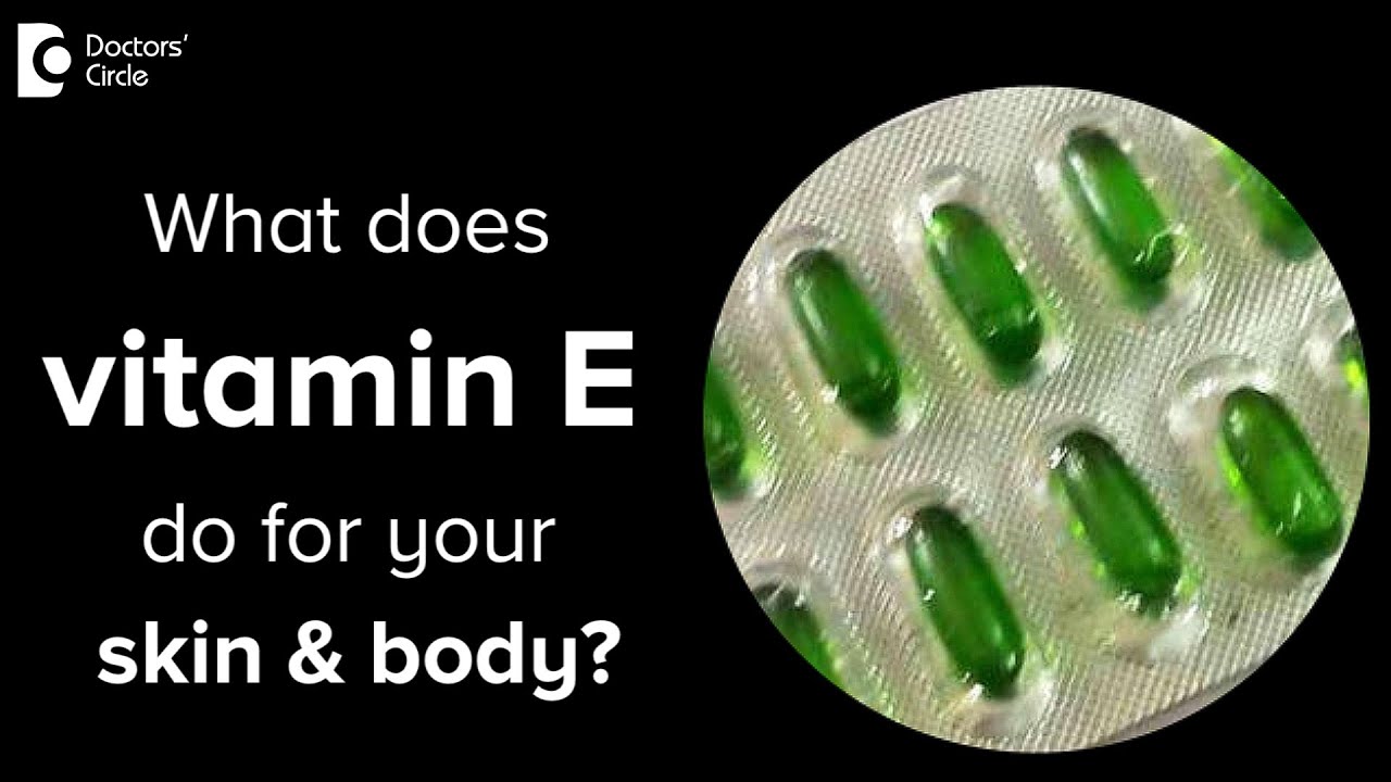 Benefits of Vitamin E benefits on skin and body.  How to use it? - Dr. Nischal K|Doctors' Circle