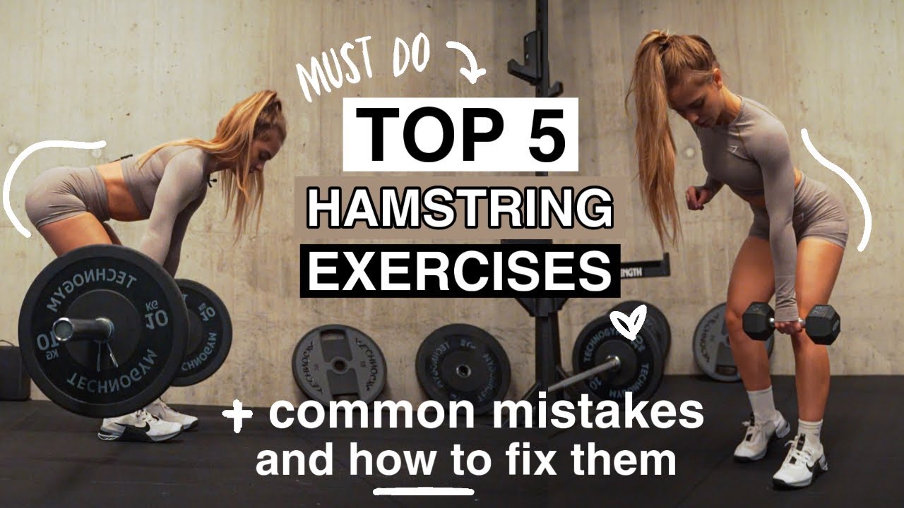 TOP 5 HAMSTRING EXERCISES + COMMON MISTAKES AND HOW TO FIX THEM