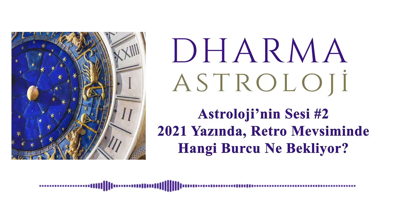 2021 Yazında, Retro Mevsiminde Hangi Burcu Ne Bekliyor? | Astroloji'nin Sesi #2 | Dharma Astroloji