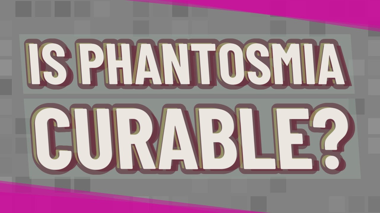 Is phantosmia curable?