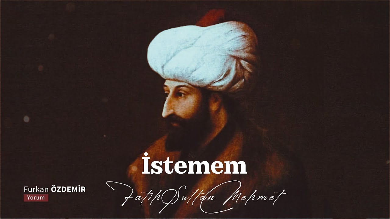 Fetihleri kadar şiirleriyle meşhur Fatih Sultan Mehmet ve İstemem Şiiri