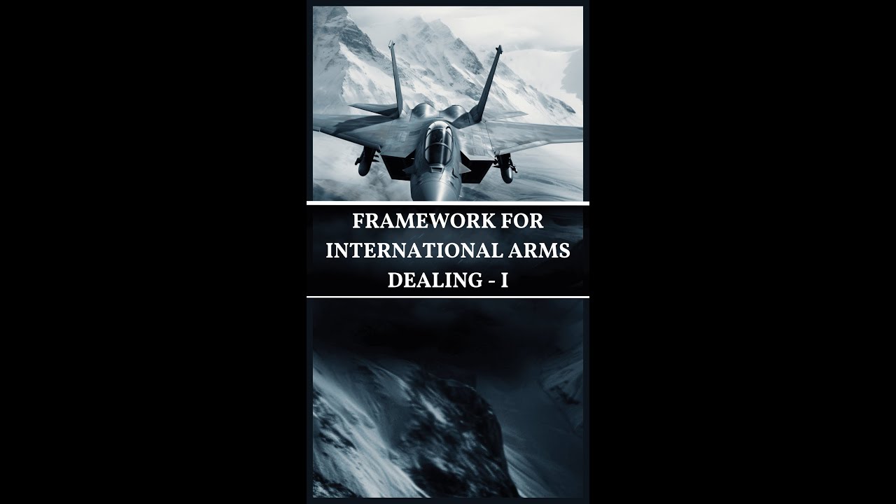 FRAMEWORK FOR İNTERNATİONAL ARMS DEALİNG _ I | @SHUNYATAX_GLOBAL | 1000 DAYS : 1000 VİDS |