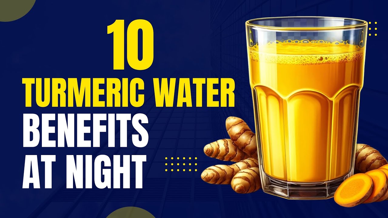 10 TURMERİC WATER BENEFİTS AT NİGHT YOUR DOCTOR HASN'T DİSCUSSED
