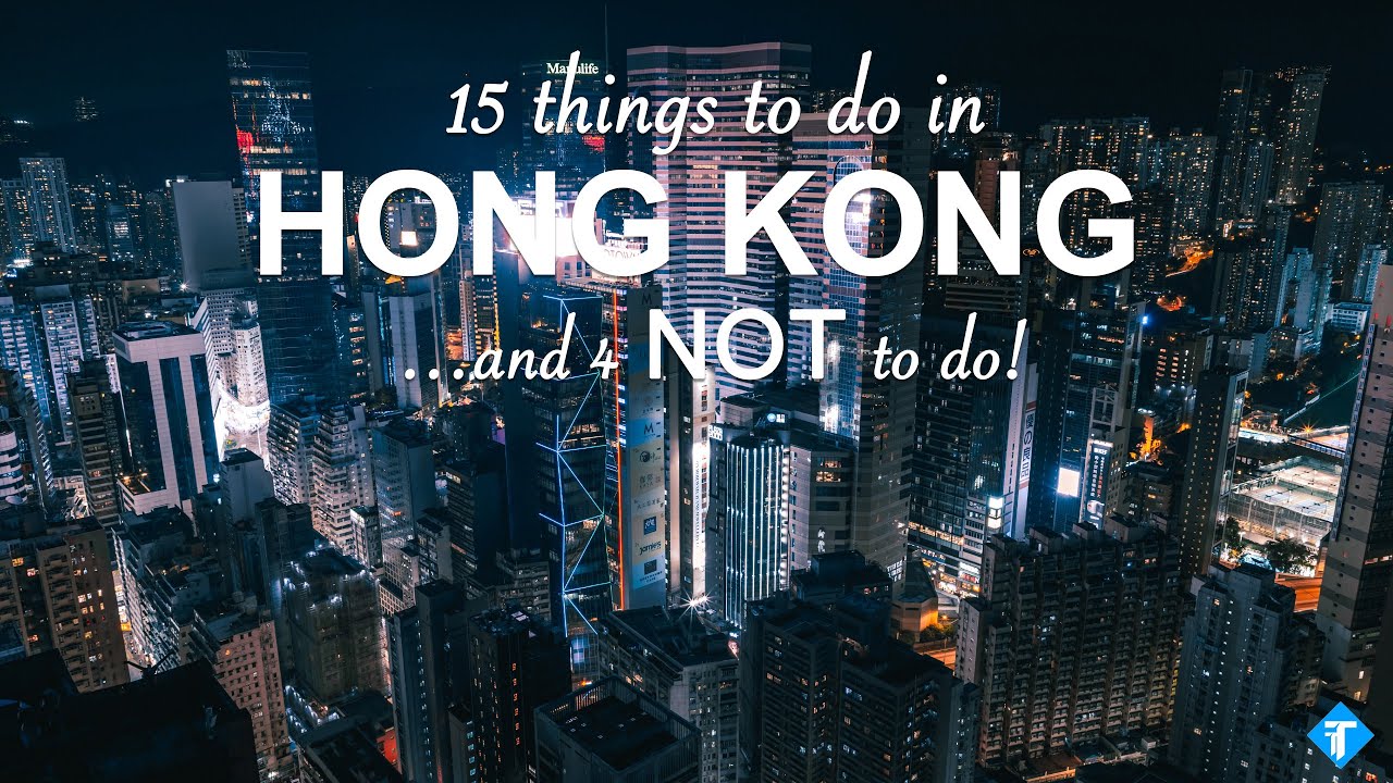 15 THİNGS TO DO (AND 4 NOT TO DO) İN HONG KONG - TRAVEL GUİDE