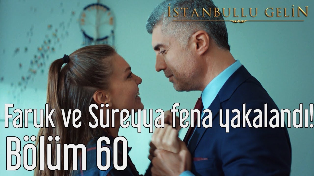 İstanbullu Gelin 60. Bölüm - Faruk ve Süreyya Fena Yakalandı!