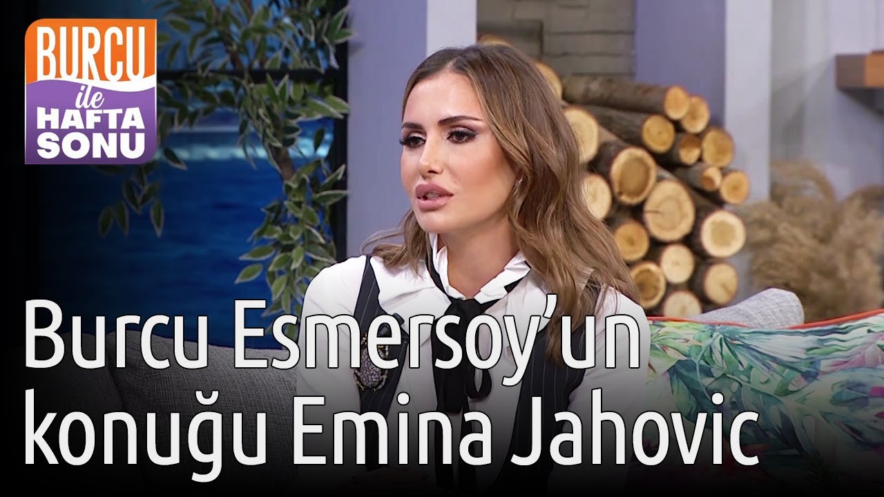 Burcu ile Hafta Sonu | Burcu Esmersoy'un Konuğu Emina Jahovic