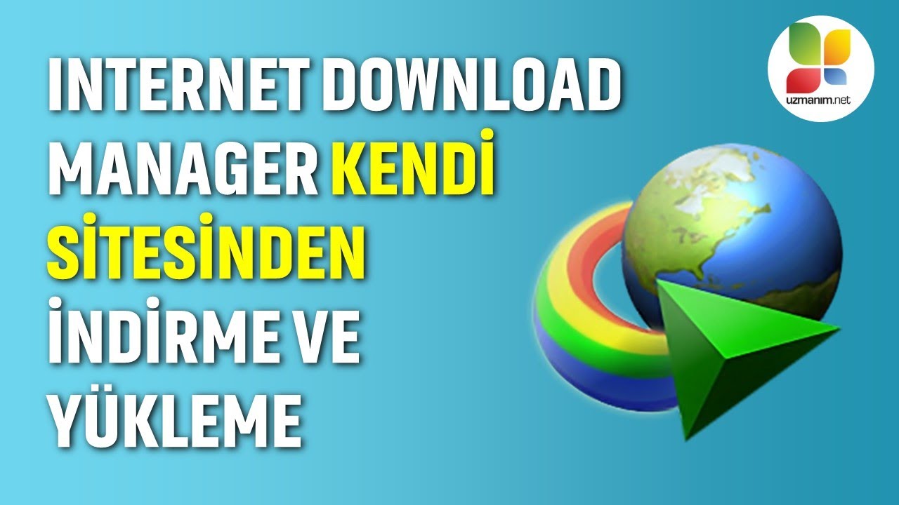 Internet Download Manager (IDM) İndirme ve Yükleme