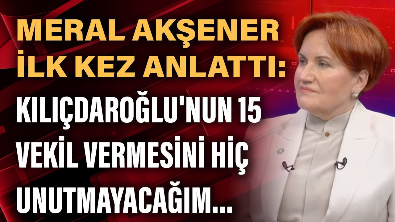 Meral Akşener ilk kez anlattı: Kılıçdaroğlu'nun 15 vekil vermesini hiç unutmayacağım...