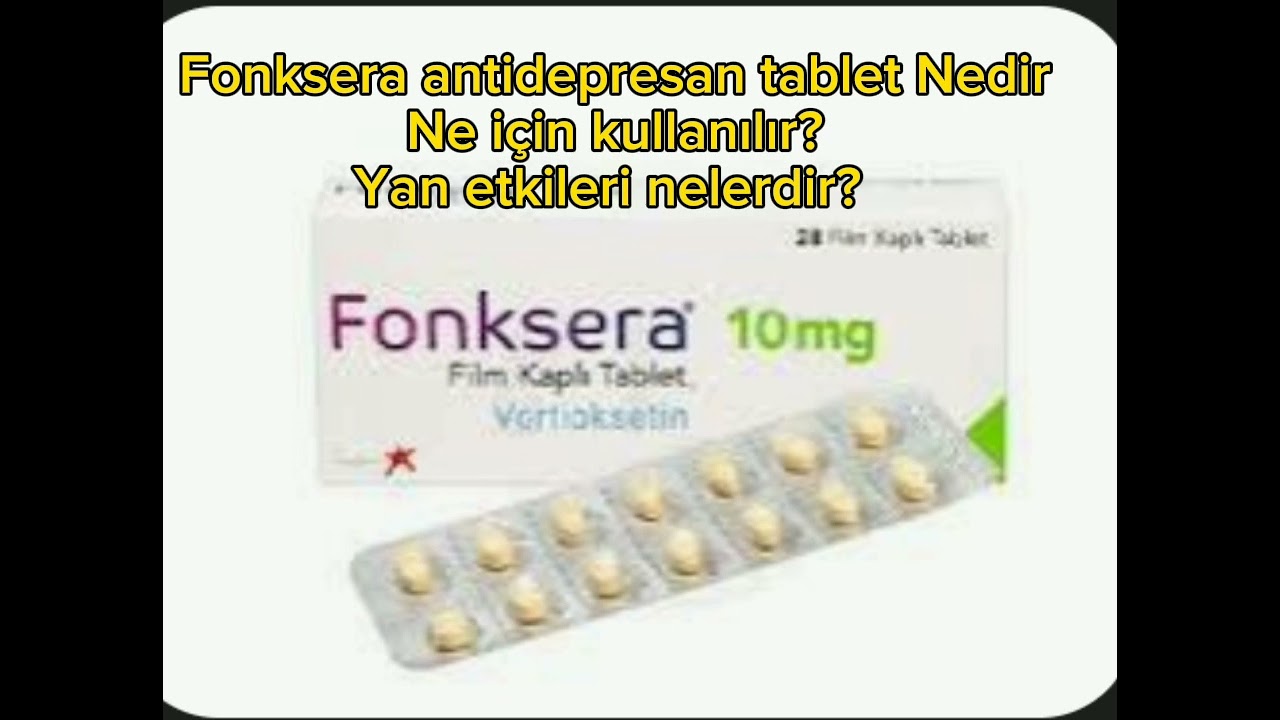 Fonksera antidepresan tablet Nedir  Ne için kullanılır  Yan etkileri nelerdir 