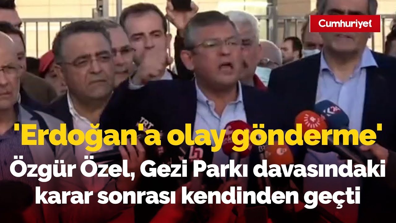 Özgür Özel, Gezi Parkı davasındaki karar sonrası kendinden geçti: 'Erdoğan'a olay gönderme'