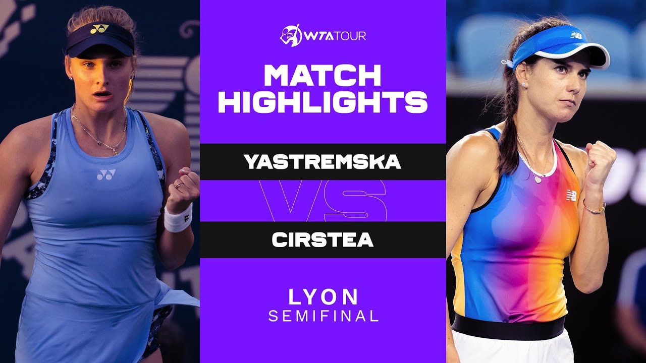 DAYANA YASTREMSKA VS. SORANA CİRSTEA | 2022 LYON SEMİFİNALS | WTA MATCH HİGHLİGHTS