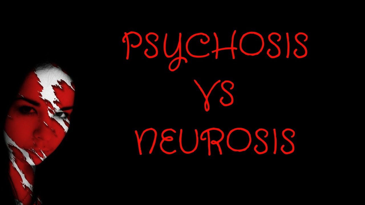 PSYCHOSIS VS NEUROSIS   PSYCHOTIC DISORDER VS NEUROTIC DISORDER