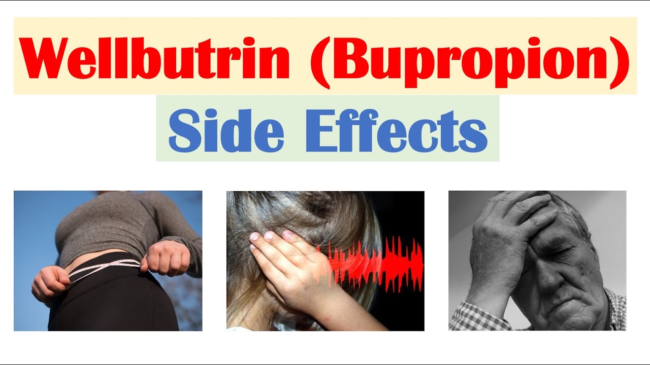 Wellbutrin (Bupropion) Side Effects To Watch Out For ( Why They Occur)