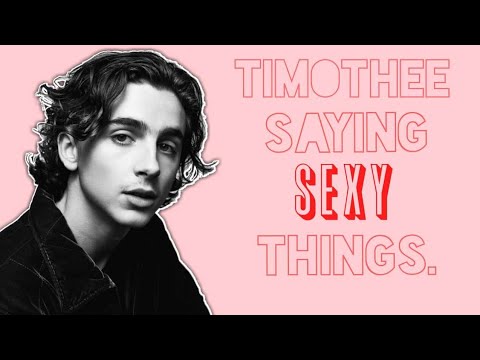 Timothée Chalamet Saying Hot Things 