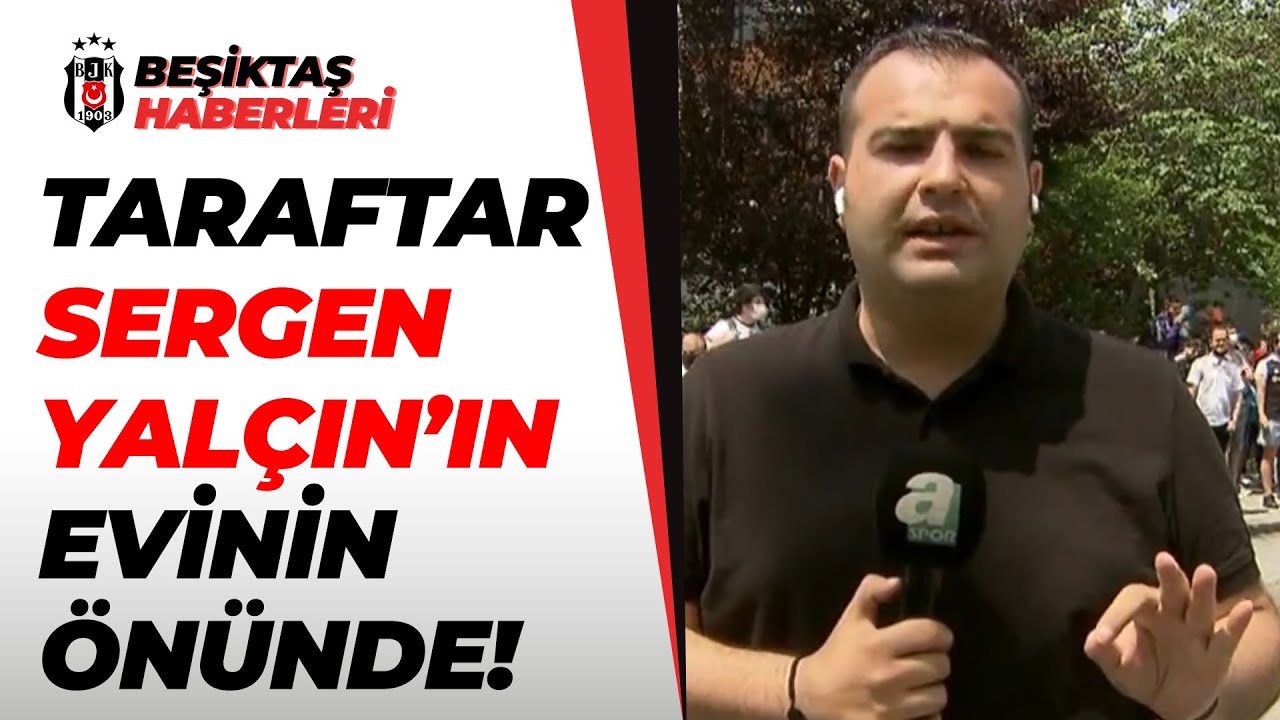 Beşiktaşlı Taraftarlar Sergen Yalçın'ın Evinin Önünde Toplandı! Sercan Dikme Son Durumu Aktardı!