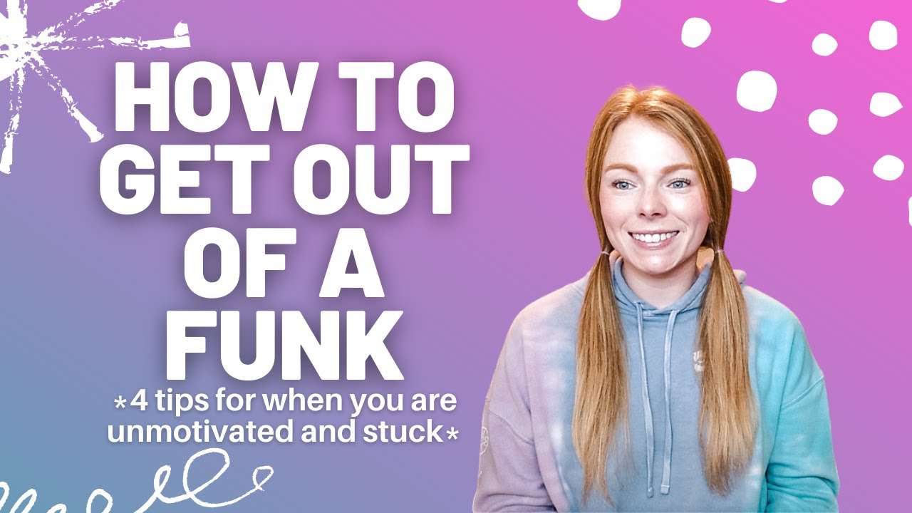 How to get out of a funk - Jess Hale