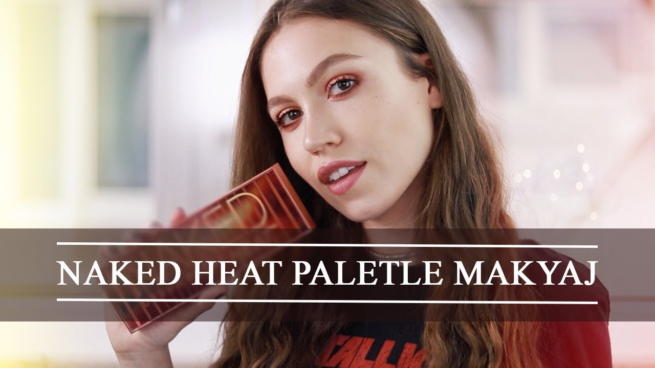 Naked Heat Palet  Yeni Ürünlerle Makyaj