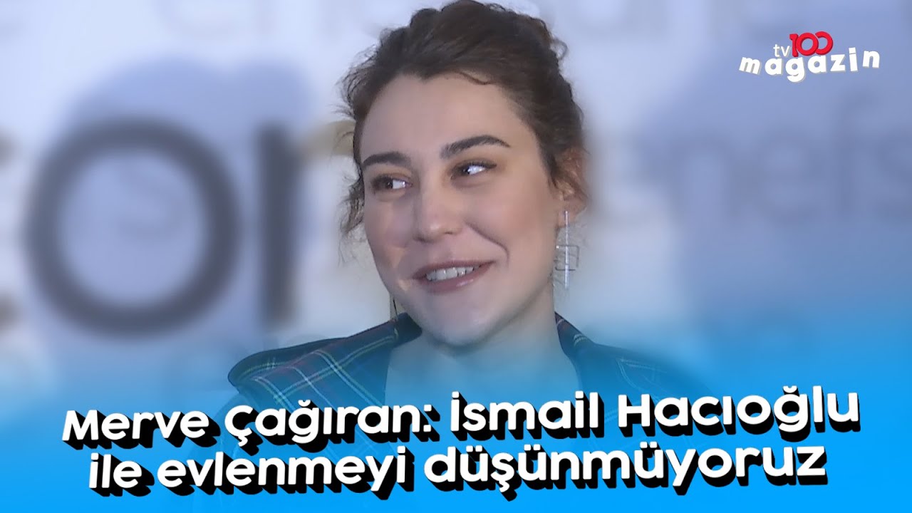 Merve Çağıran: İsmail Hacıoğlu ile evlenmeyi düşünmüyoruz
