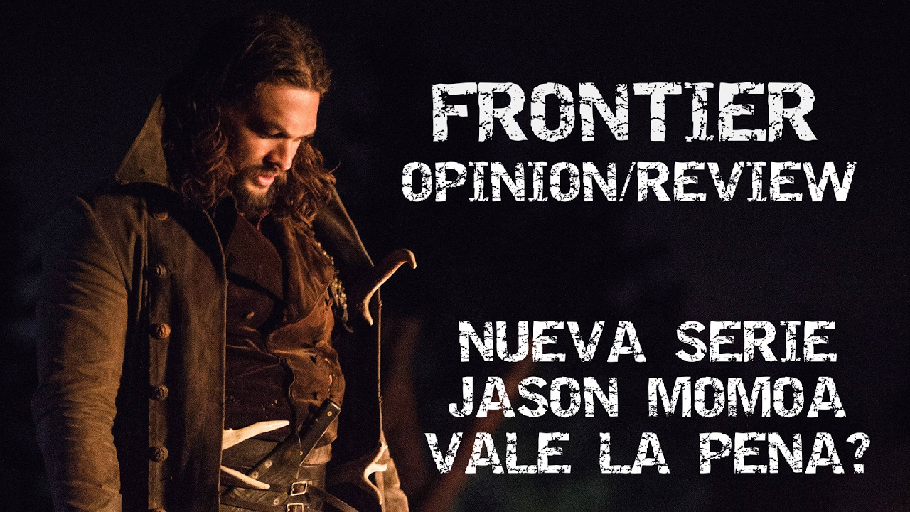 FRONTIER - OPINIÓN/REVIEW  (SERİE DE JASON MOMOA) ¿VALE LA PENA?