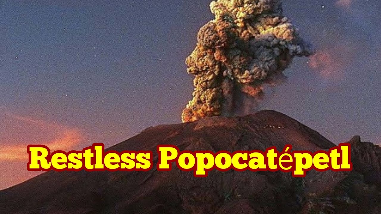 popocatépetl ıs restless, volcanic eruption, mexico, ındo-pacific ring of fire, volcano